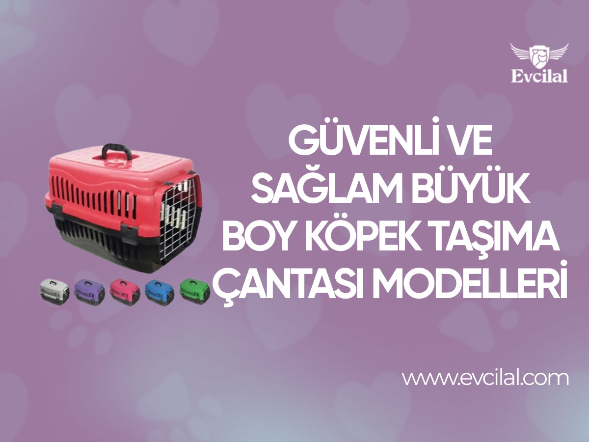 Güvenli ve Sağlam Büyük Boy Köpek Taşıma Çantası Modelleri